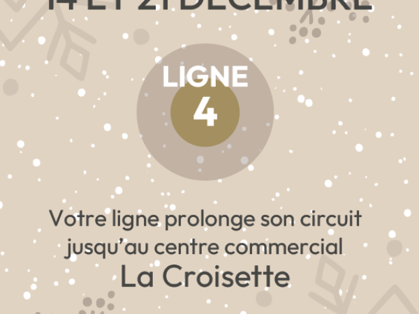 Dimanche 14 et 21 décembre, Ligne 4, votre ligne prolonge son circuit jusqu'au centre commercial La Croisette